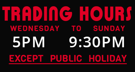 Trading Hours: WED TO SUNDAY @ 5PM to 10PM. Except Public Holiday.